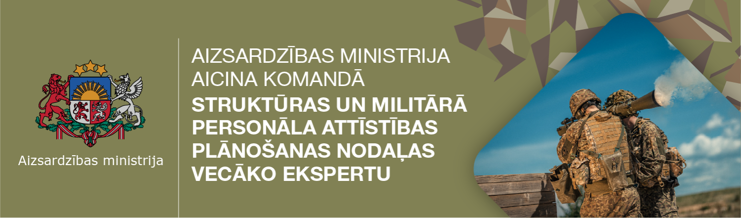 AIZSARDZĪBAS MINISTRIJA aicina komandā Struktūras un militārā personāla attīstības plānošanas nodaļas vecākais eksperts