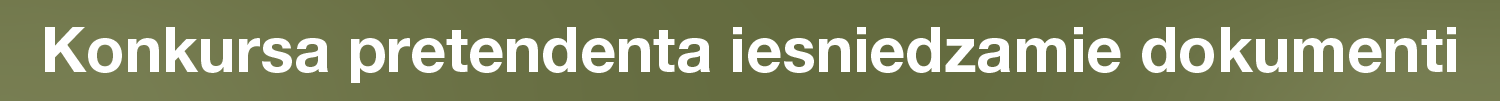 Konkursa pretendenta iesniedzamie dokumenti: